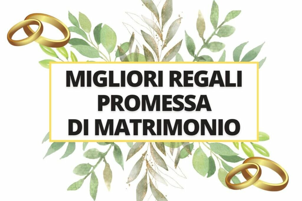 cosa regalare ad una promessa di matrimonio